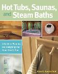 Hot Tubs Saunas & Steam Baths A Guide to Planning & Designing Your Home Health Spa