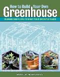 How to Build Your Own Greenhouse Designs & Plans to Meet Your Growing Needs