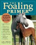 Foaling Primer A Month By Month Guide to Raising a Healty Foal