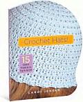 Crochet Hats 15 Stylish Projects to Top It All Off