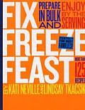 Fix Freeze Feast Prepare in Bulk & Enjoy by the Serving More Than 125 Recipes