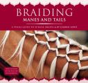 Braiding Manes & Tails A Visual Guide to 30 Basic Braids
