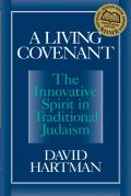 Living Covenant The Innovative Spirit in Traditional Judaism