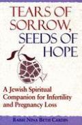 Tears of Sorrow Seeds of Hope A Spiritual Companion for Dealing with Infertility & Pregnancyloss