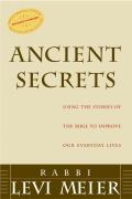 Ancient Secrets Using the Stories of the Bible to Improve Our Everyday Lives
