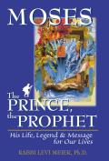 Mosesa the Prince, the Prophet: His Life, Legend & Message for Our Lives