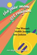 Year Mom Got Religion One Womans Midlife Journey Into Judaism