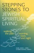 Stepping Stones to Jewish Spiritual Living: Walking the Path Morning, Noon, and Night