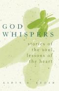 God Whispers Stories of the Soul Lessons of the Heart