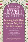 Celebrating Your New Jewish Daughter Creating Jewish Ways to Welcome Baby Girls Into the Covenant New & Traditional Ceremonies