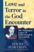 Love & Terror in the God Encounter The Theological Legacy of Rabbi Joseph B Soloveitchik Volume One