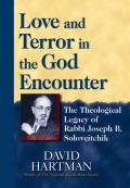 Love & Terror in the God Encounter The Theological Legacy of Rabbi Joseph B Soloveitchik