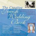 Creative Jewish Wedding Book A Guide to Making the Wedding of Your Dreams a Reality
