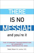 There Is No Messiah & Youre It The Stunning Transformation of Judaisms Most Provocative Idea