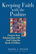 Keeping Faith with the Psalms Deepen Your Relationship with God Using the Book of Psalms