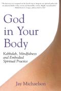 God in Your Body Kabbalah Mindfulness & Embodied Spiritual Practice