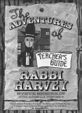 The Adventures of Rabbi Harvey Teachers Guide: The Complete Teacher's Guide to the Adventures of Rabbi Harvey: A Graphic Novel of Jewish Wisdom and Wi