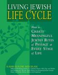 Living Jewish Lifecycle How to Create Meaningful Jewish Rites of Passage at Every Stage of Life