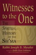 Witnesses to the One A Spiritual History of the Shma