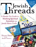 Jewish Threads A Hands On Guide to Stitching Spiritual Intention Into Jewish Fabric Crafts