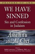 We Have Sinned: Sin and Confession in Judaism--Ashamnu and Al Chet