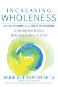 Increasing Wholeness Jewish Wisdom & Guided Meditations to Strengthen & Calm Body Heart Mind & Spirit