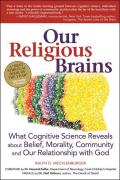 Our Religious Brains What Cognitive Science Reveals about Belief Morality Community & Our Relationship with God