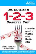 Dr Buynaks 1 2 3 Diabetes Diet A Step By Step Approach to Weight Loss Without Gimmicks or Risk S