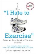I Hate to Exercise Book for People with Diabetes Turn Everyday Home Activities Into a Low Impact Fitness Plan Youll Love