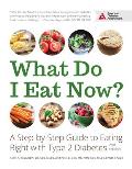 What Do I Eat Now A Step By Step Guide to Eating Right with Type 2 Diabetes