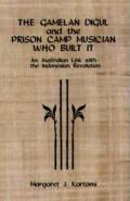 The Gamelan Digul and the Prison Camp Musician Who Built It: An Australian Link with the Indonesian Revolution [With CD]