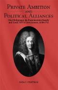 Private Ambition and Political Alliances in Louis XIV's Government: The Ph?lypeaux de Pontchartrain Family 1650-1715