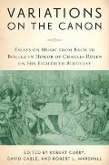 Variations on the Canon: Essays on Music from Bach to Boulez in Honor of Charles Rosen on His Eightieth Birthday