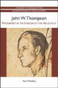 John W. Thompson: Psychiatrist in the Shadow of the Holocaust
