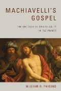 Machiavelli's Gospel: The Critique of Christianity in the Prince