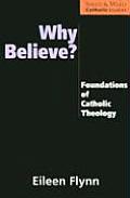 Why Believe?: Foundations of Catholic Theology