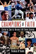Champions of Faith: Catholic Sports Heroes Tell Their Stories