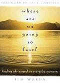 Where Are We Going So Fast?: Finding the Sacred in Everyday Moments