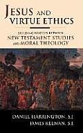 Jesus and Virtue Ethics: Building Bridges Between New Testament Studies and Moral Theology