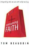 Consuming Faith Integrating Who We Are with What We Buy