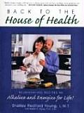 Back to the House of Health Rejuvenating Recipes to Alkalize & Energize for Life