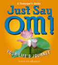 Just Say Om A Teenagers Guide