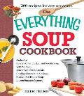 Everything Soup Cookbook 300 Mouthwatering Recipes From Heartwarming Chicken Noodle to Sumptuous Lobster Bisque