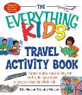 Everything Kids Travel Activity Book Games to Play Songs to Sing Fun Stuff to Do Guaranteed to Keep You Busy the Whole Ride