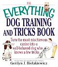 Everything Dog Training & Tricks Book Turn the Most Mischievous Canine Into a Well Behaved Dog Who Knows a Few Tricks