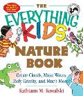 The Everything Kids' Nature Book: Create Clouds, Make Waves, Defy Gravity and Much More!