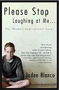 Please Stop Laughing at Me One Womans Inspirational Story