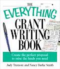 Everything Grant Writing Book Create the Perfect Proposal to Raise the Funds You Need