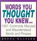 Words You Thought You Knew 1001 Commonly Misused & Misunderstood Words & Phrases