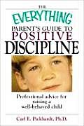 Everything Parents Guide to Positive Discipline Professional Advice for Raising a Well Behaved Child